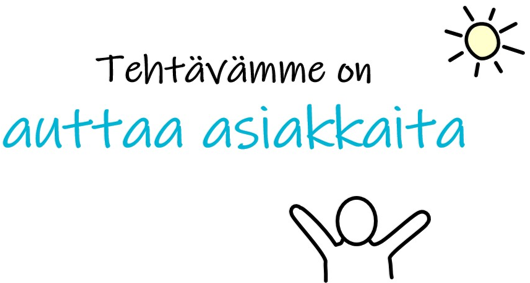 Asiakkaiden auttaminen. Tehtävämme yrityksessä.
