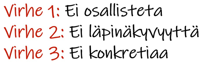Kolme tärkeintä virhettä. Ei osallisteta, ei läpinäkyvyyttä, ei konkretiaa.