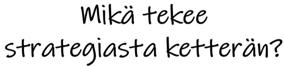Ketterä strategia. Mikä tekee strategiasta ketterän.