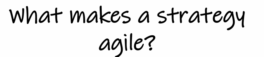 Text: “What makes a strategy agile?”