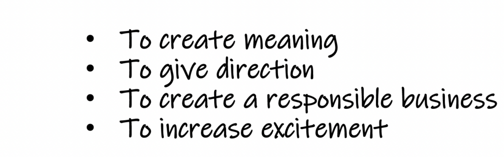 Text in bullet points: “To create meaning, To give direction, to create a responsible business, to increase excitement.”